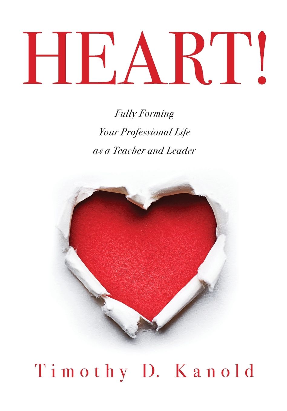 HEART!: Fully Forming Your Professional Life as a Teacher and Leader