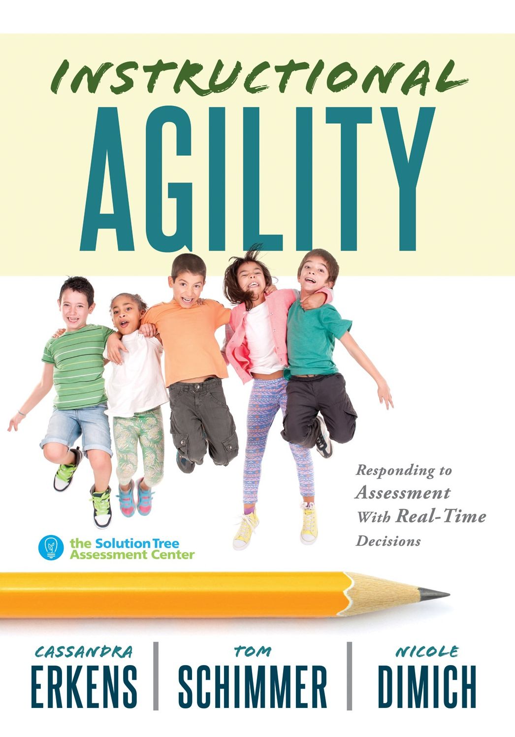 Instructional Agility: Responding to Assessment with Real-Time Decisions (Learn to Quickly Improve School Culture and Student Learning)