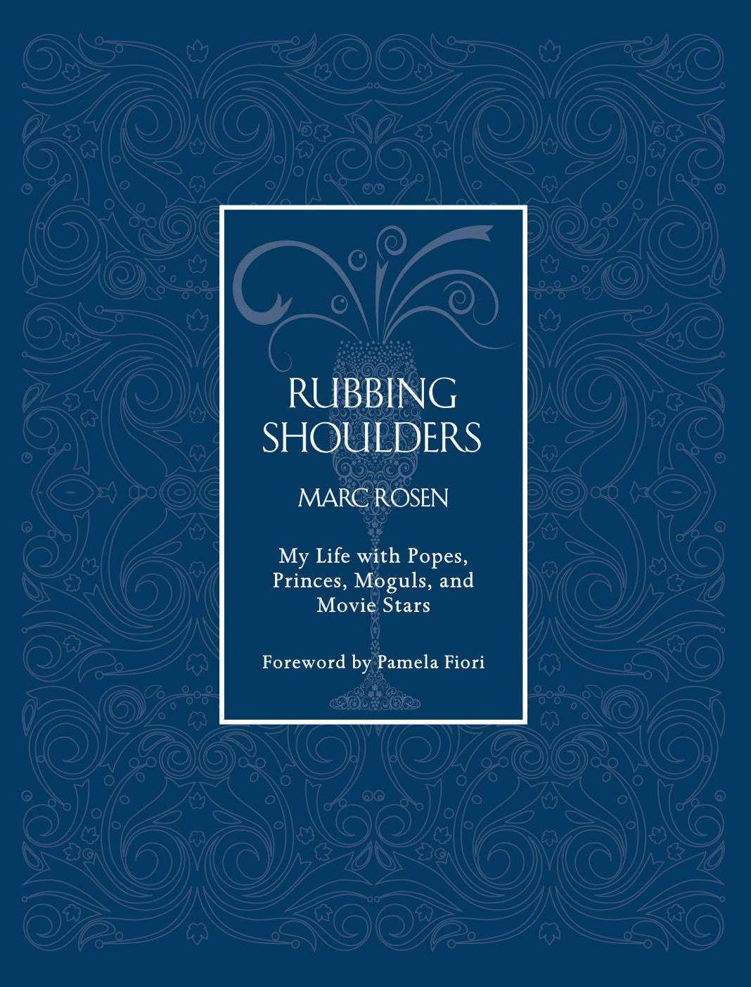 Rubbing Shoulders: My Life with Popes, Princes, Moguls, and Movie Stars