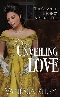 Unveiling Love: The Complete Regency Suspense Tale
