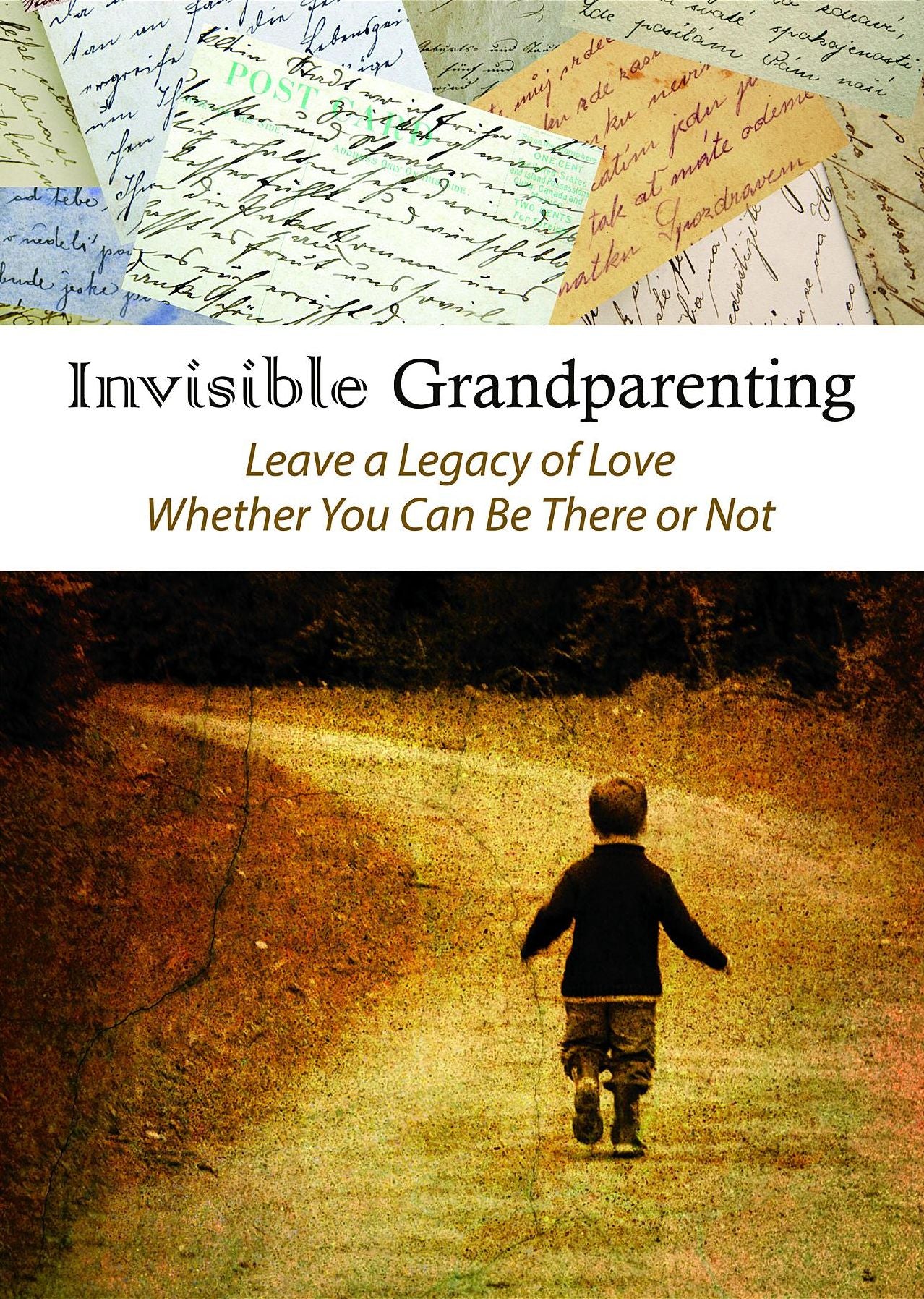 INVISIBLE GRANDPARENTING: Leave A Legacy of Love Whether You Can Be There or Not