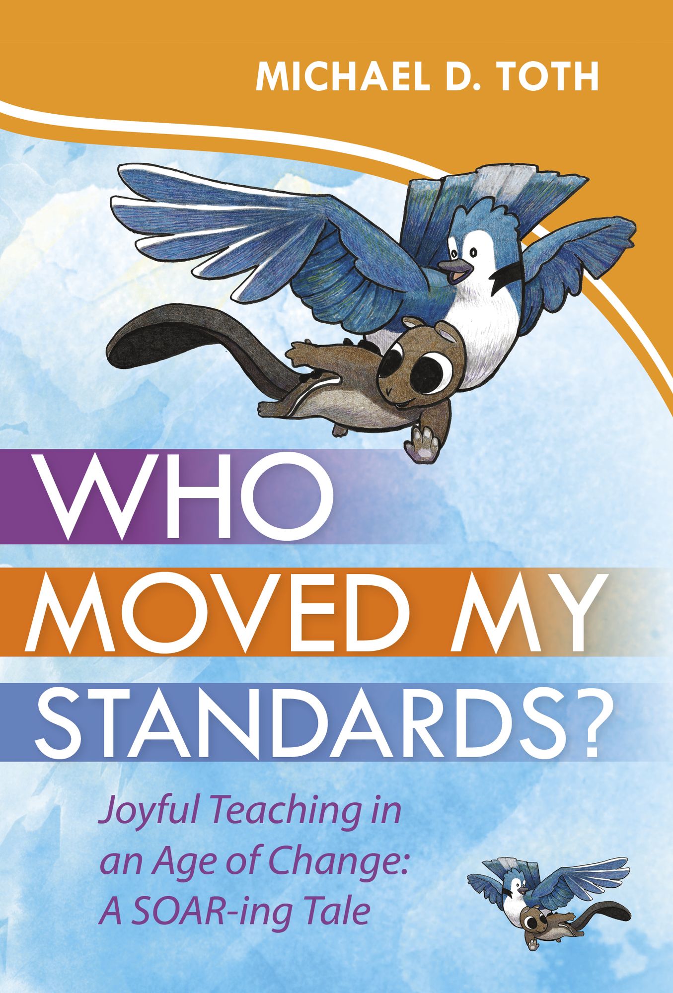 Who Moved My Standards?: Joyful Teaching in an Age of Change: A SOAR-ing Tale
