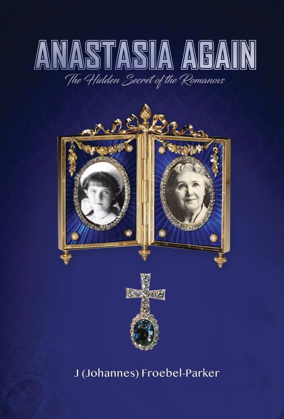 Anastasia Again: The Hidden Secrets of the Romanovs