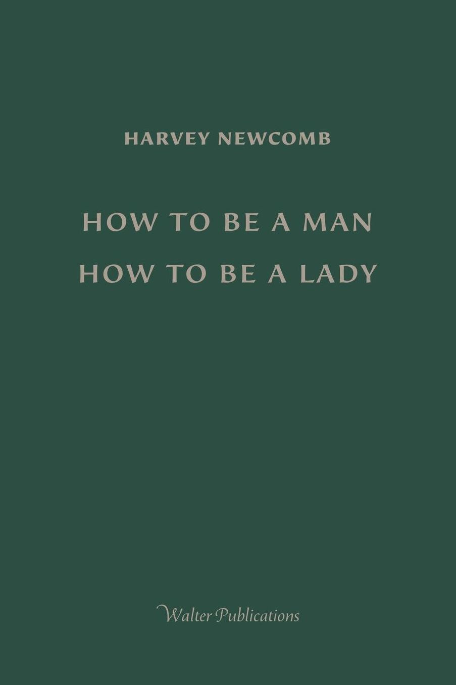 How to Be a Man; How to Be a Lady: A book for boys and girls, containing useful hints on the formation of character