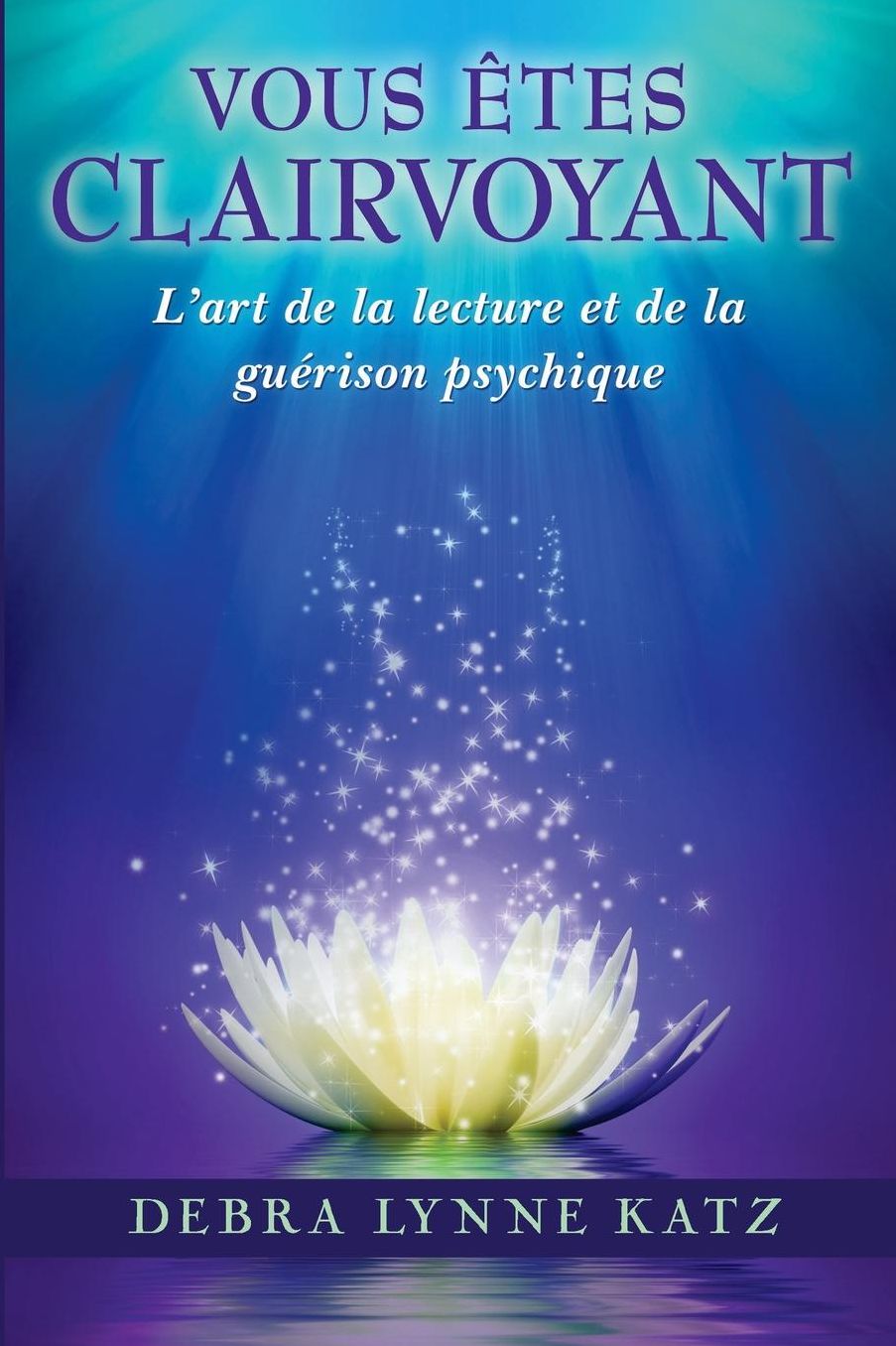 Vous Etes Clairvoyant: L'Art de La Lecture Et de La Guerison Psychique