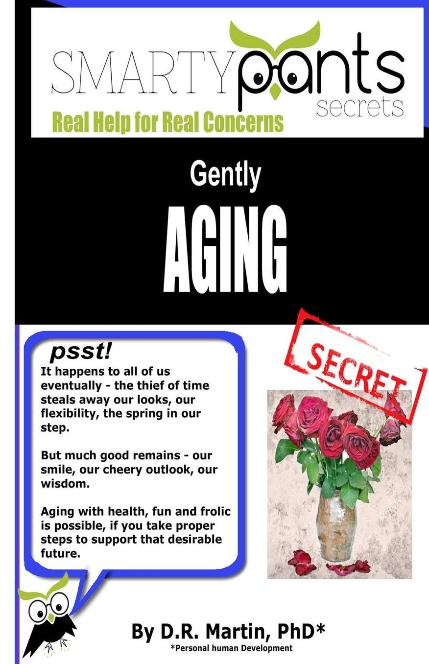 Gently AGING: Going Through the Inevitable Process With Health, Fun and Frolic!