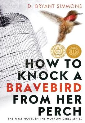 How to Knock a Bravebird from Her Perch: The First Novel in the Morrow Girls Series