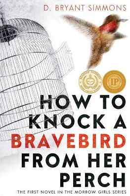 How to Knock a Bravebird from Her Perch: The First Novel in the Morrow Girls Series