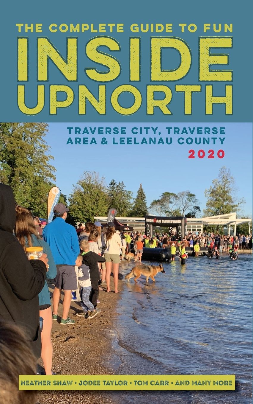 Inside Upnorth: The Complete Tour, Sport and Country Living Guide to Traverse City, Traverse City Area and Leelanau County