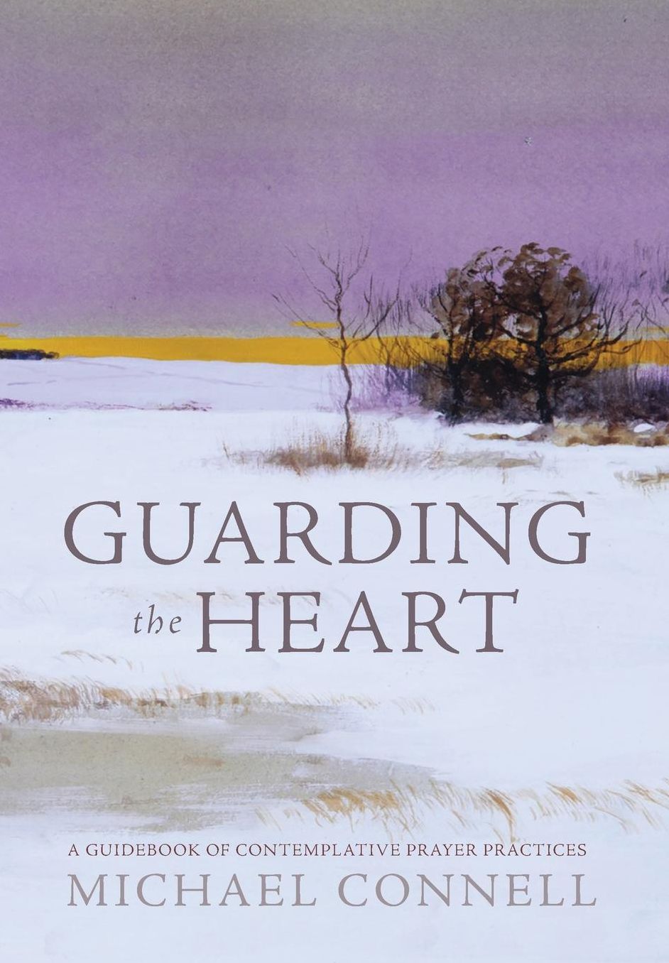 Guarding the Heart: A Guidebook of Contemplative Prayer Practices