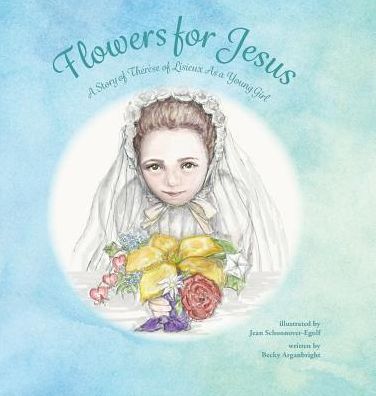 Flowers for Jesus: A Story of Thérèse of Lisieux as a Young Girl