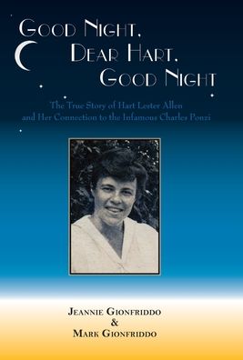 Good Night, Dear Hart, Good Night: The Untold Story of Hart Lester Allen and Her Connection to the Infamous Charles Ponzi