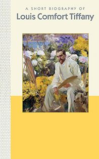 A Short Biography of Louis Comfort Tiffany: A Short Biography