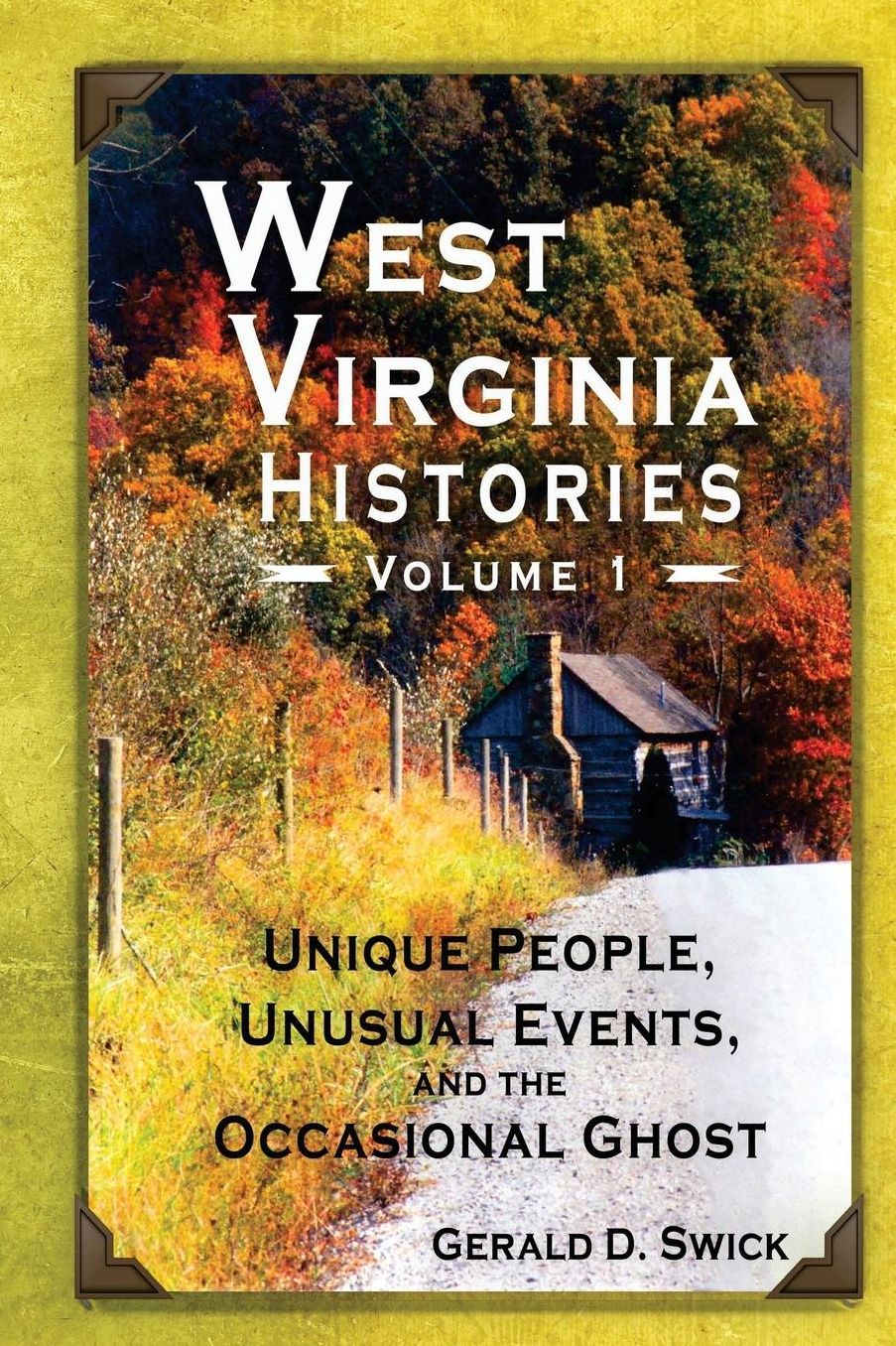 West Virginia Histories: Unique People, Unusual Events, and the Occasional Ghost