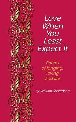 Love When You Least Expect: Poems of Longing, Loving and Life