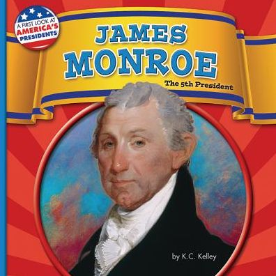 James Monroe: The 5th President