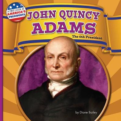 John Quincy Adams : The 6th President