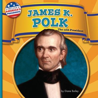 James K. Polk: The 11th President