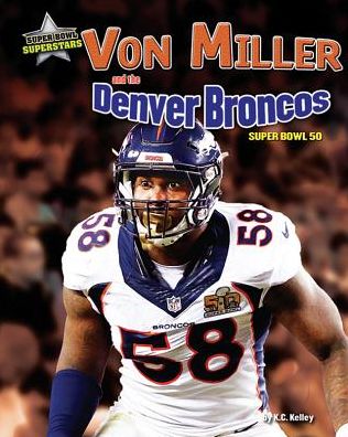 Von Miller and the Denver Broncos : Super Bowl 50