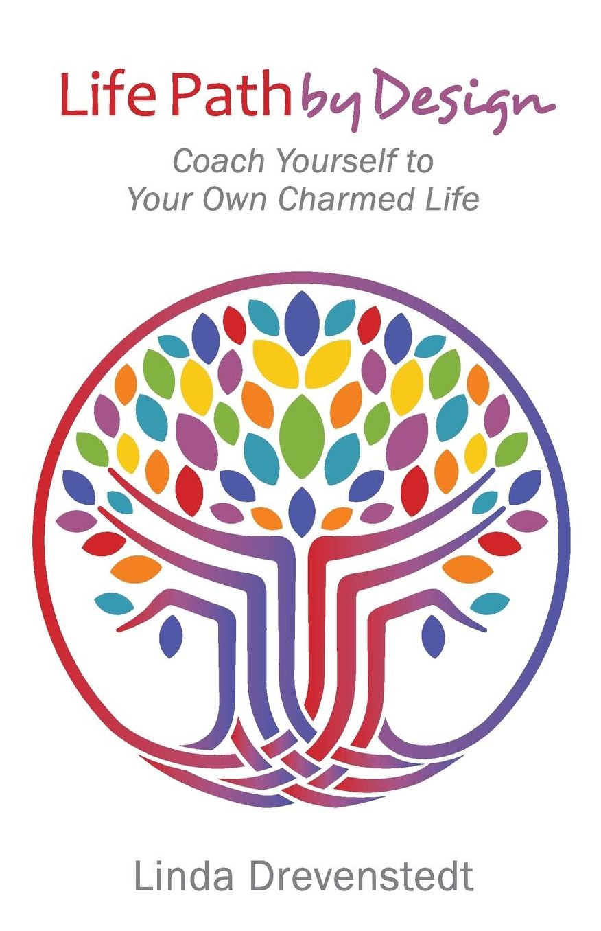 Life Path by Design: Coach Yourself to Your Own Charmed Life
