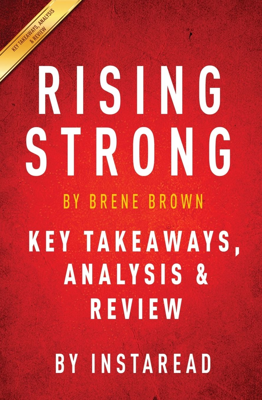 Rising Strong: by Brene Brown Key Takeaways, Analysis & Review