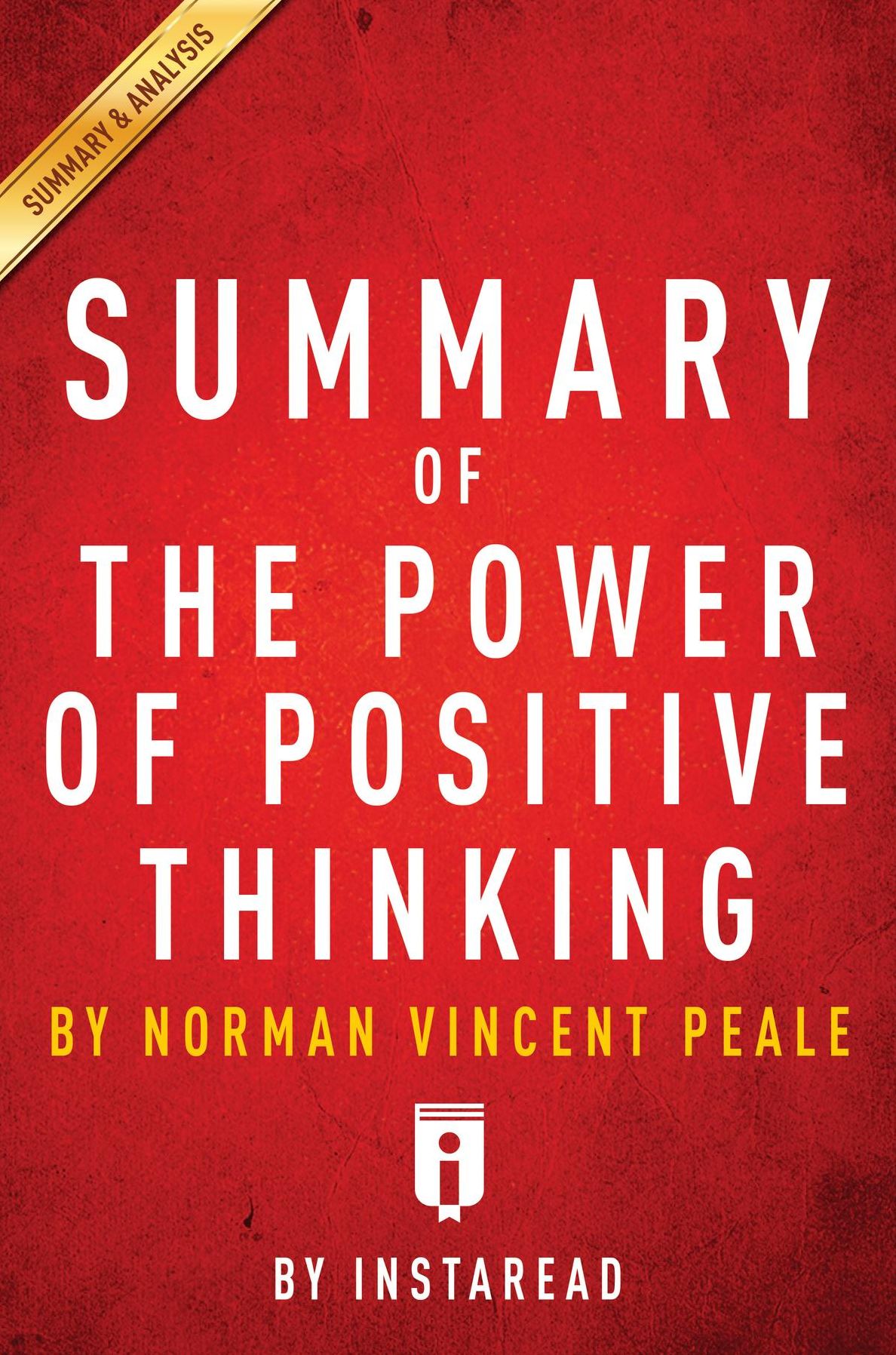Summary of The Power of Positive Thinking: by Norman Vincent Peale Includes Analysis