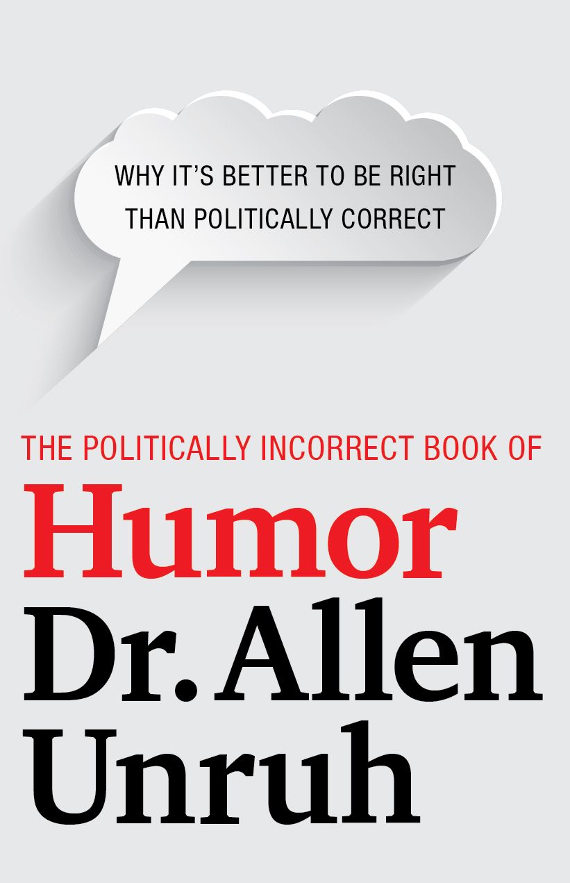 The Politically Incorrect Book of Humor: Why it's better to be right than politically correct