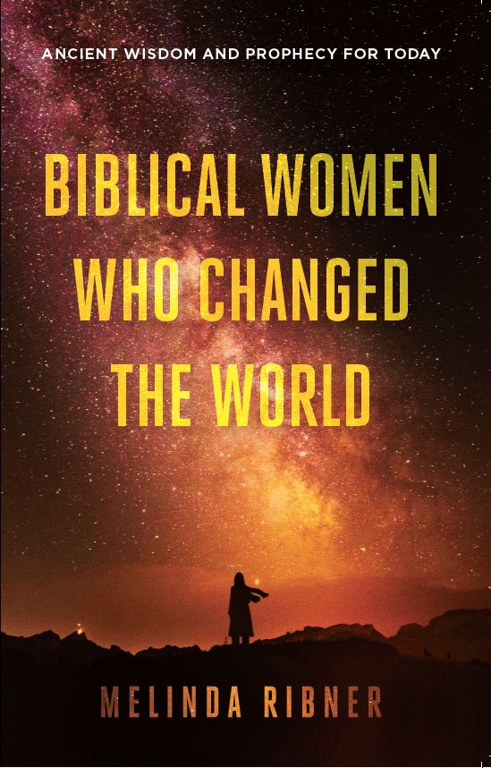 Biblical Women Who Changed the World: Ancient Wisdom and Prophecy for Today