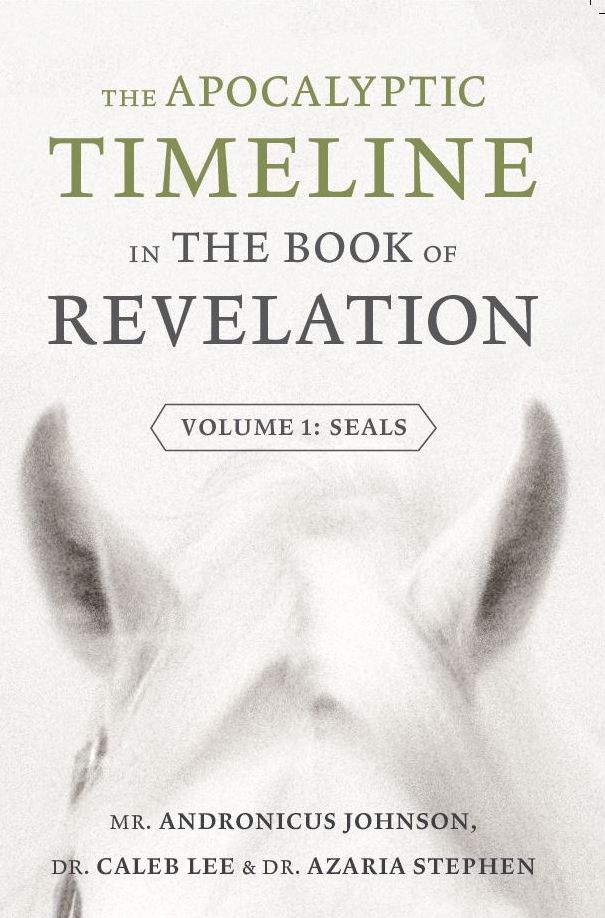 The Apocalyptic Timeline in The Book of Revelation: Volume 1: Seals