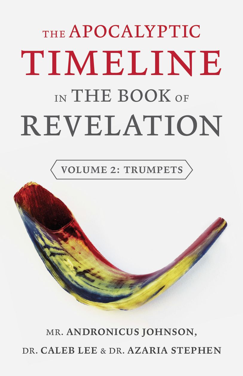 The Apocalyptic Timeline in the Book of Revelation: Volume 2: Trumpets