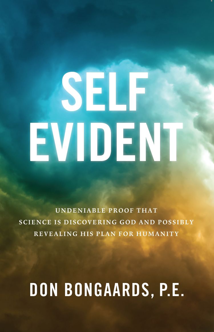 Self Evident: Undeniable Proof That Science Is Discovering God and Possibly Revealing His Plan for Humanity