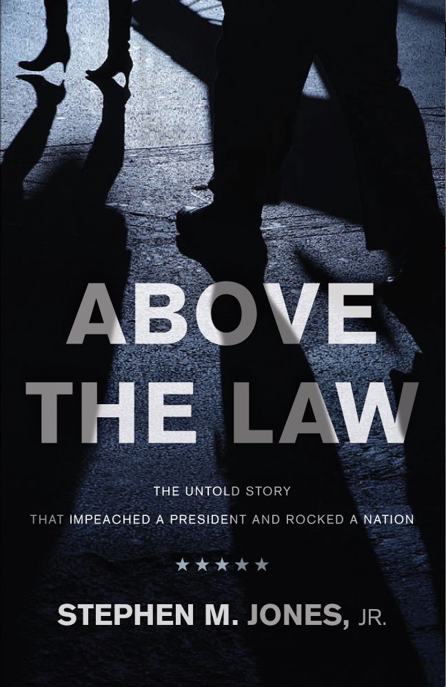 Above The Law: THE UNTOLD STORY THAT IMPEACHED A PRESIDENT AND ROCKED A NATION