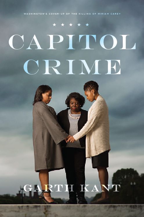 Capitol Crime: Washington's Cover-up of the Killing of Miriam Carey
