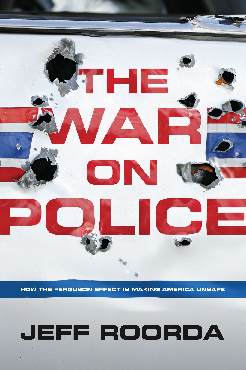 The War on Police: How the Ferguson Effect is Making America Unsafe
