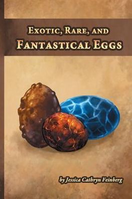 Exotic, Rare, and Fantastical Eggs: A Pocket Field Gude