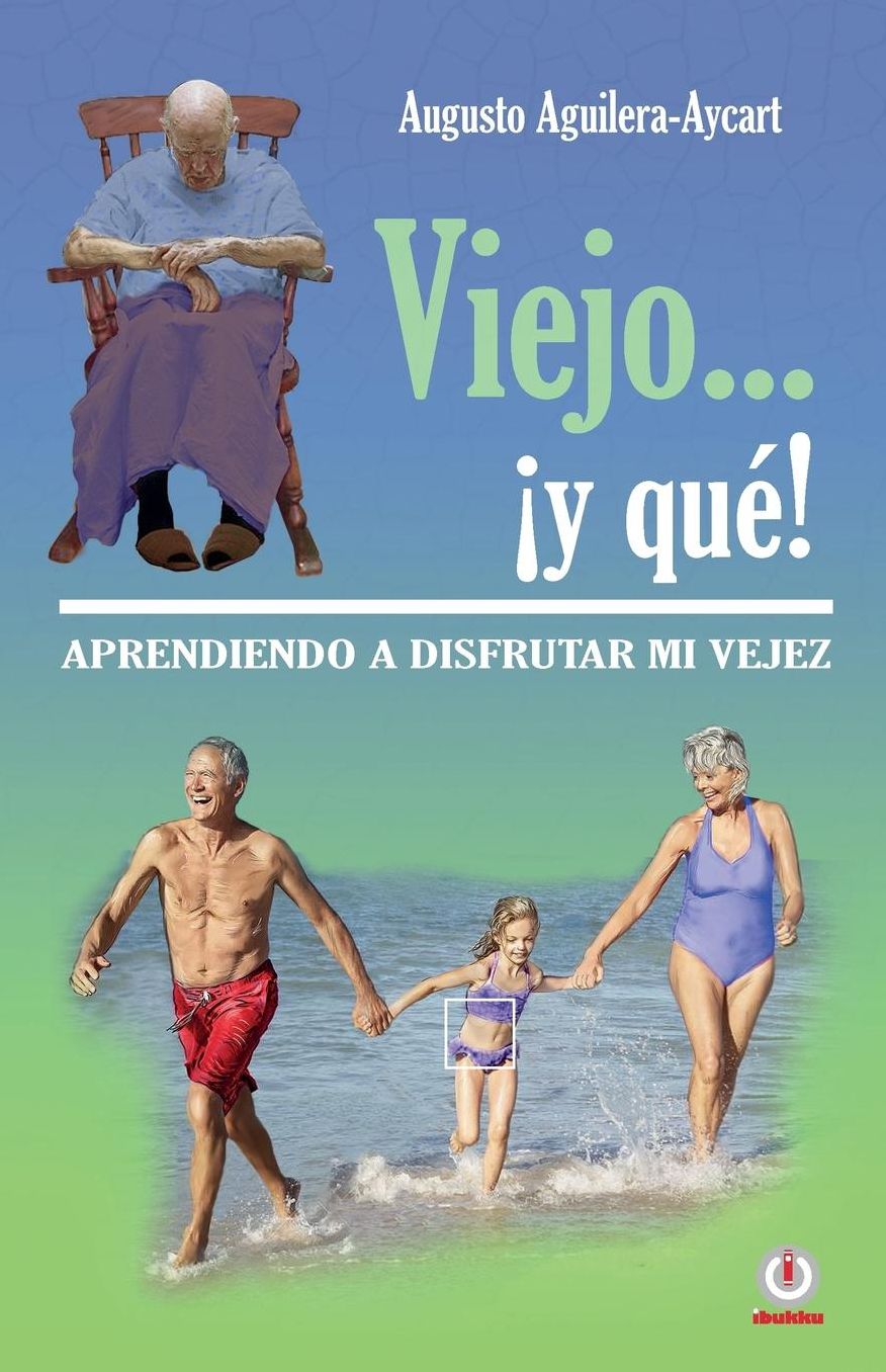 Viejo... y que!: Aprendiendo a disfrutar mi vejez