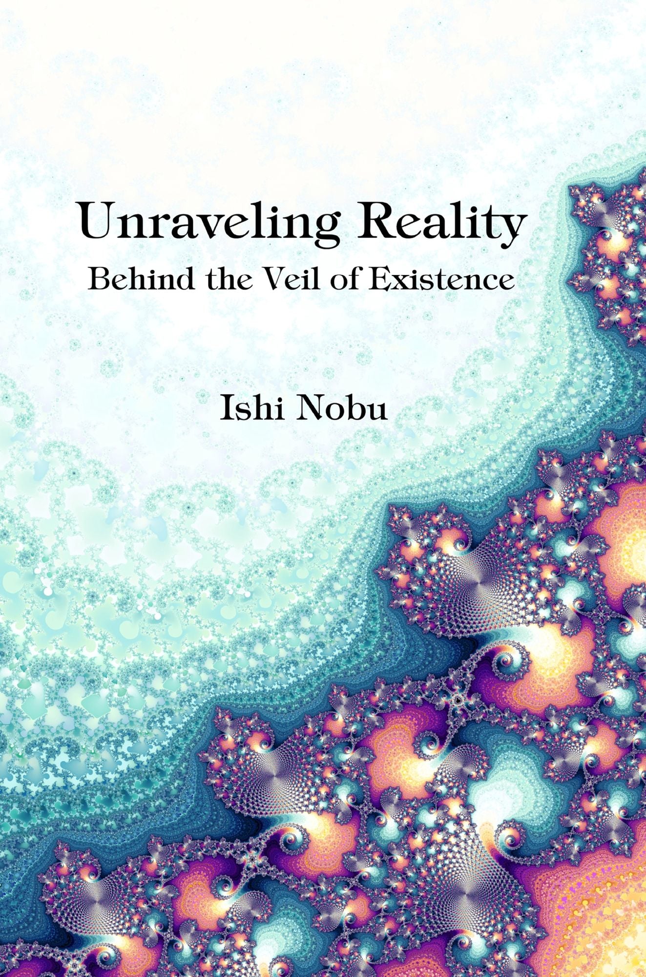 Unraveling Reality: Behind the Veil of Existence