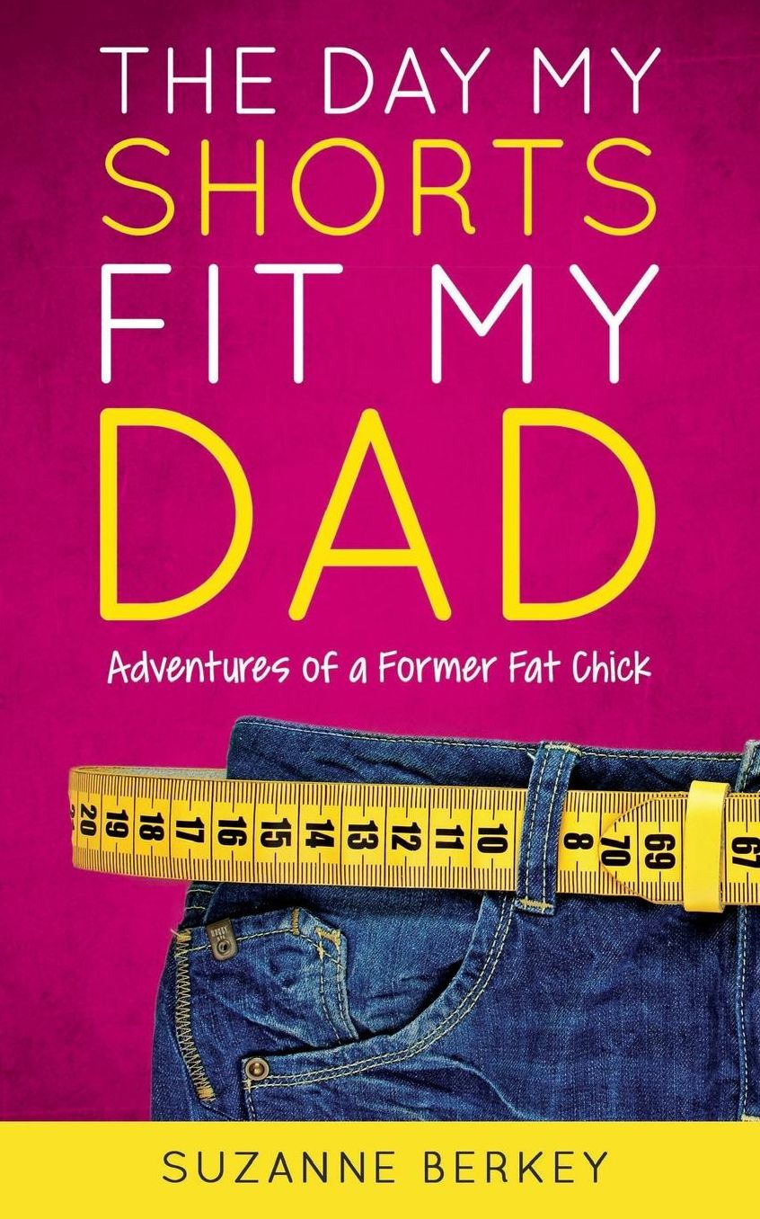 The Day My Shorts Fit My Dad: Adventures of a Former Fat Chick