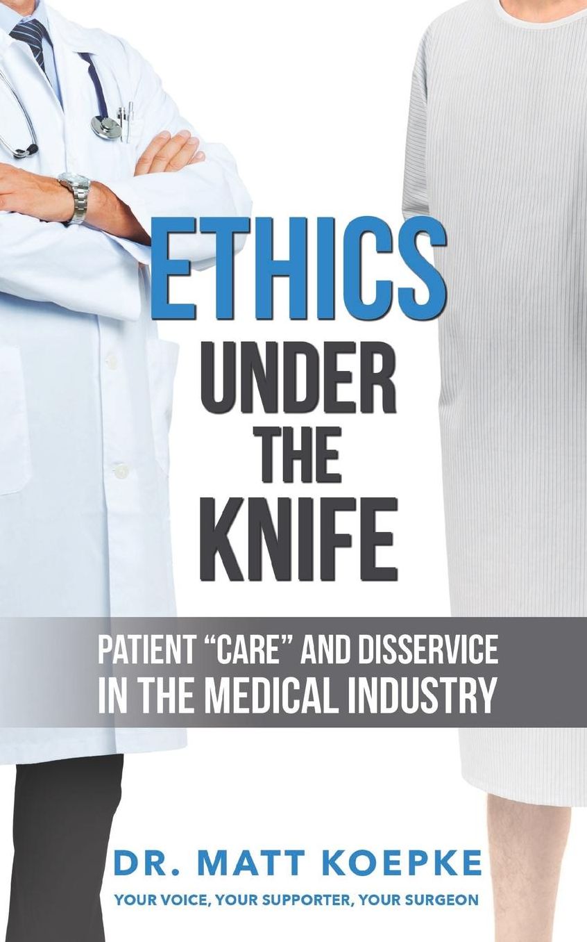 Ethics Under the Knife: Patient Care and Disservice in the Medical Industry