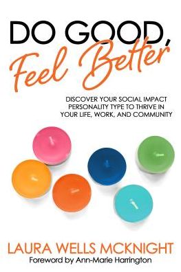 Do Good, Feel Better: Discover Your Social Impact Personality Type to Thrive in Your Live, Work, and Community