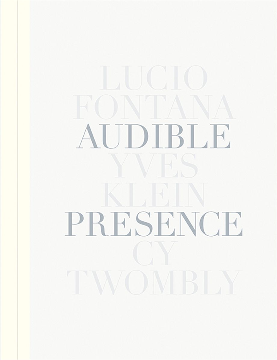 Audible Presence: Lucio Fontana, Yves Klein, Cy Twombly