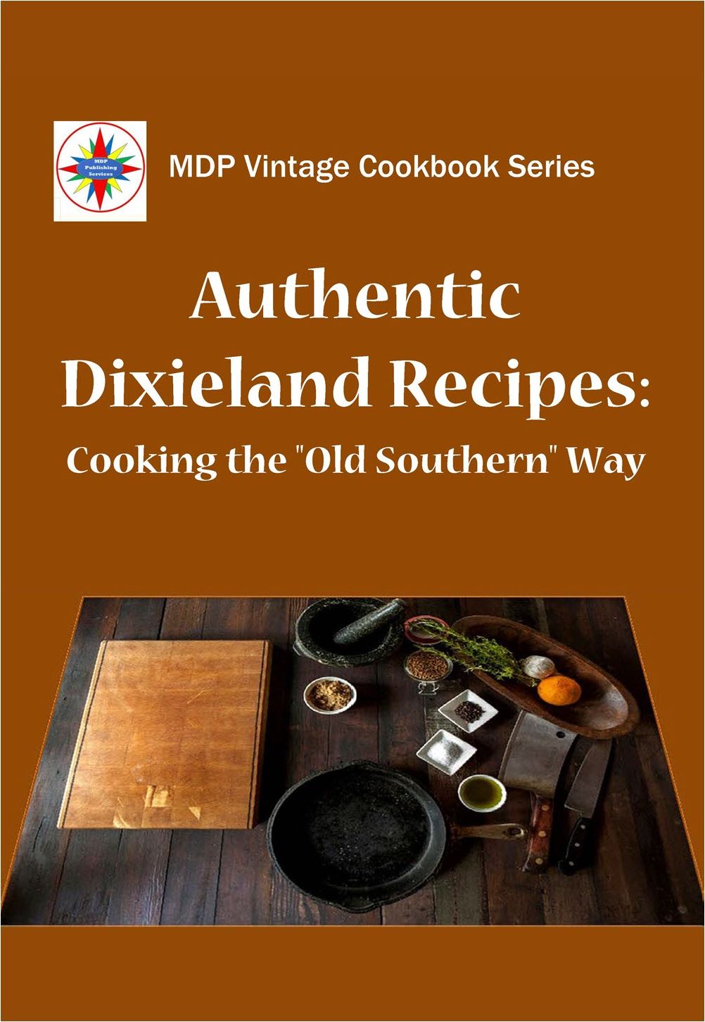 Authentic Dixieland Recipes: Cooking the "Old Southern" Way