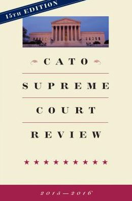 Cato Supreme Court Review: 2015-2016