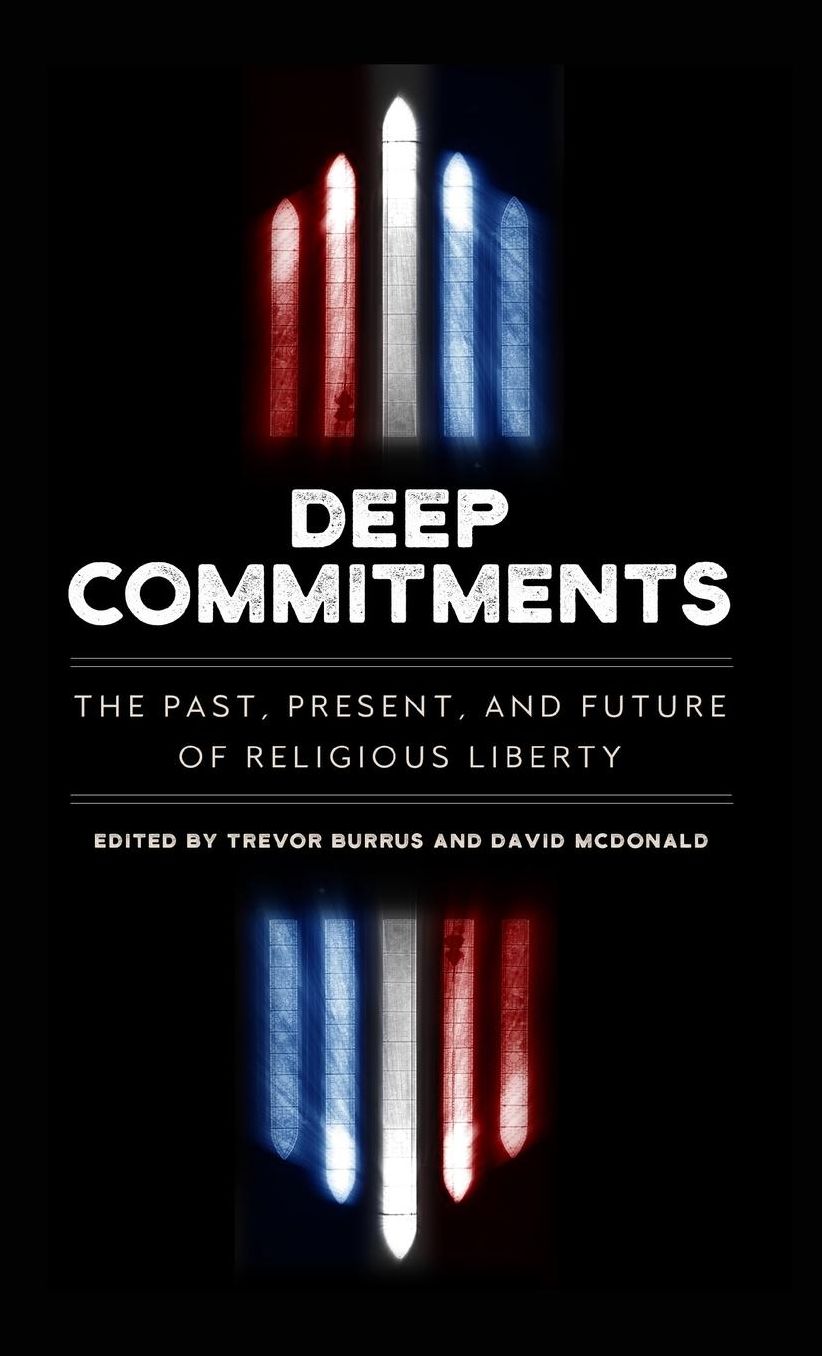 Deep Commitments: The Past, Present, and Future of Religious Liberty