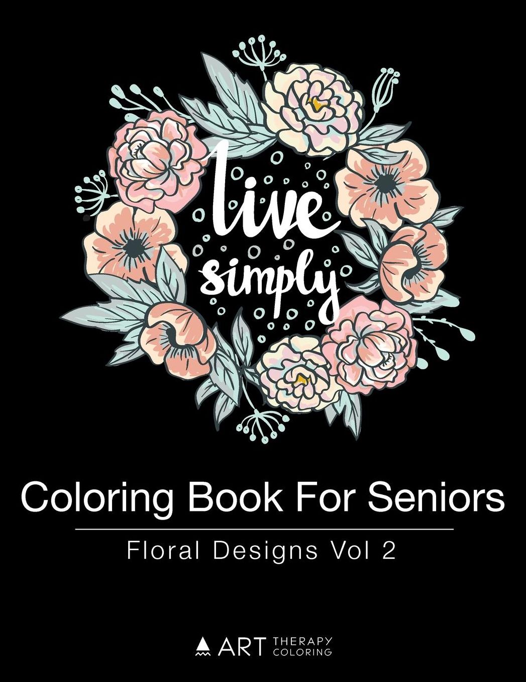 Coloring Book For Seniors: Floral Designs Vol 2