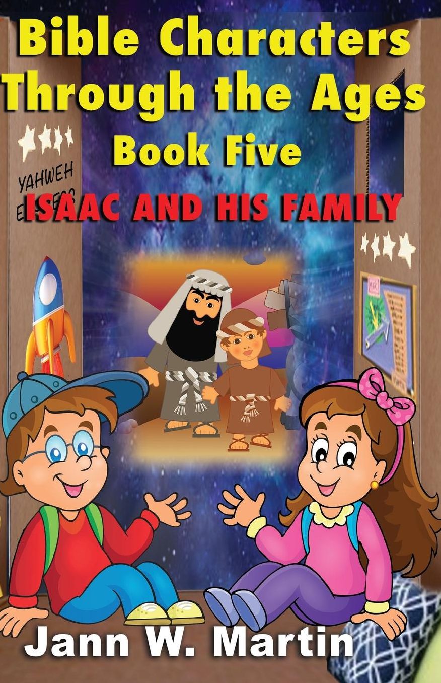 Bible Characters Through the Ages: Book Five: Isaac and His Family
