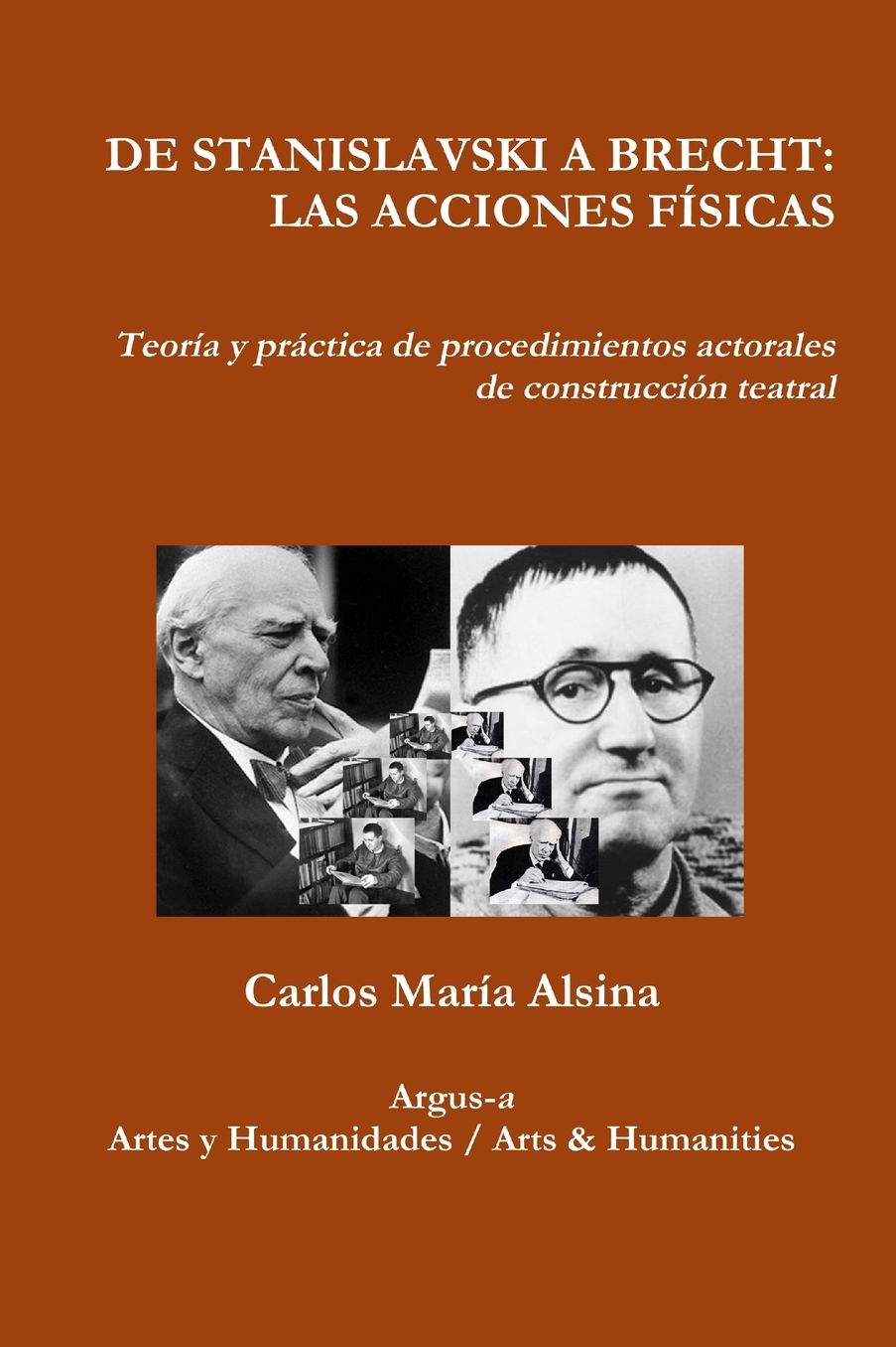 DE STANISLAVSKI A BRECHT: LAS ACCIONES FÍSICAS Teoría y práctica de procedimientos actorales de construcción teatral