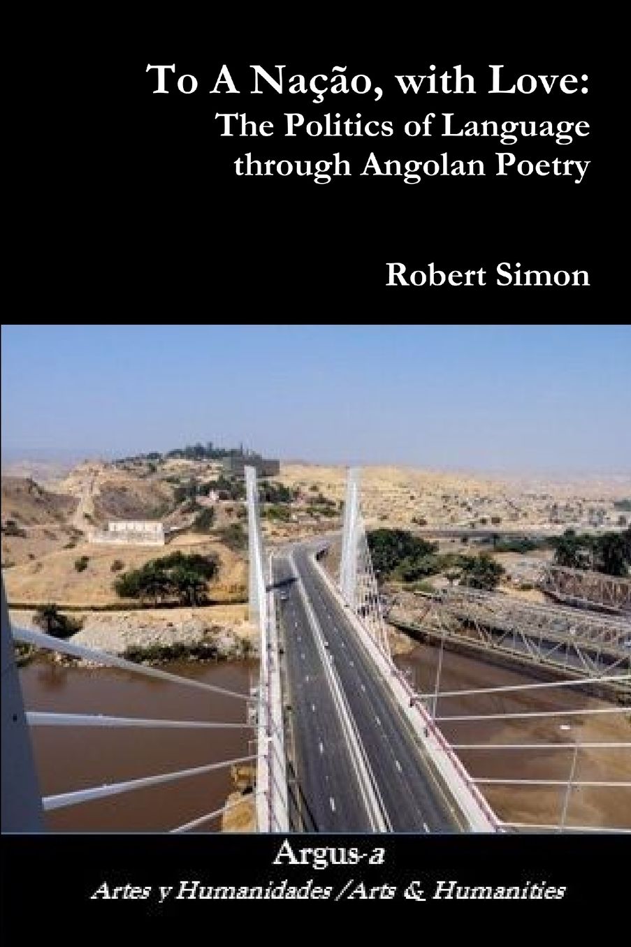 To A Naccedil;atilde;o, with Love: The Politics of Language through Angolan Poetry