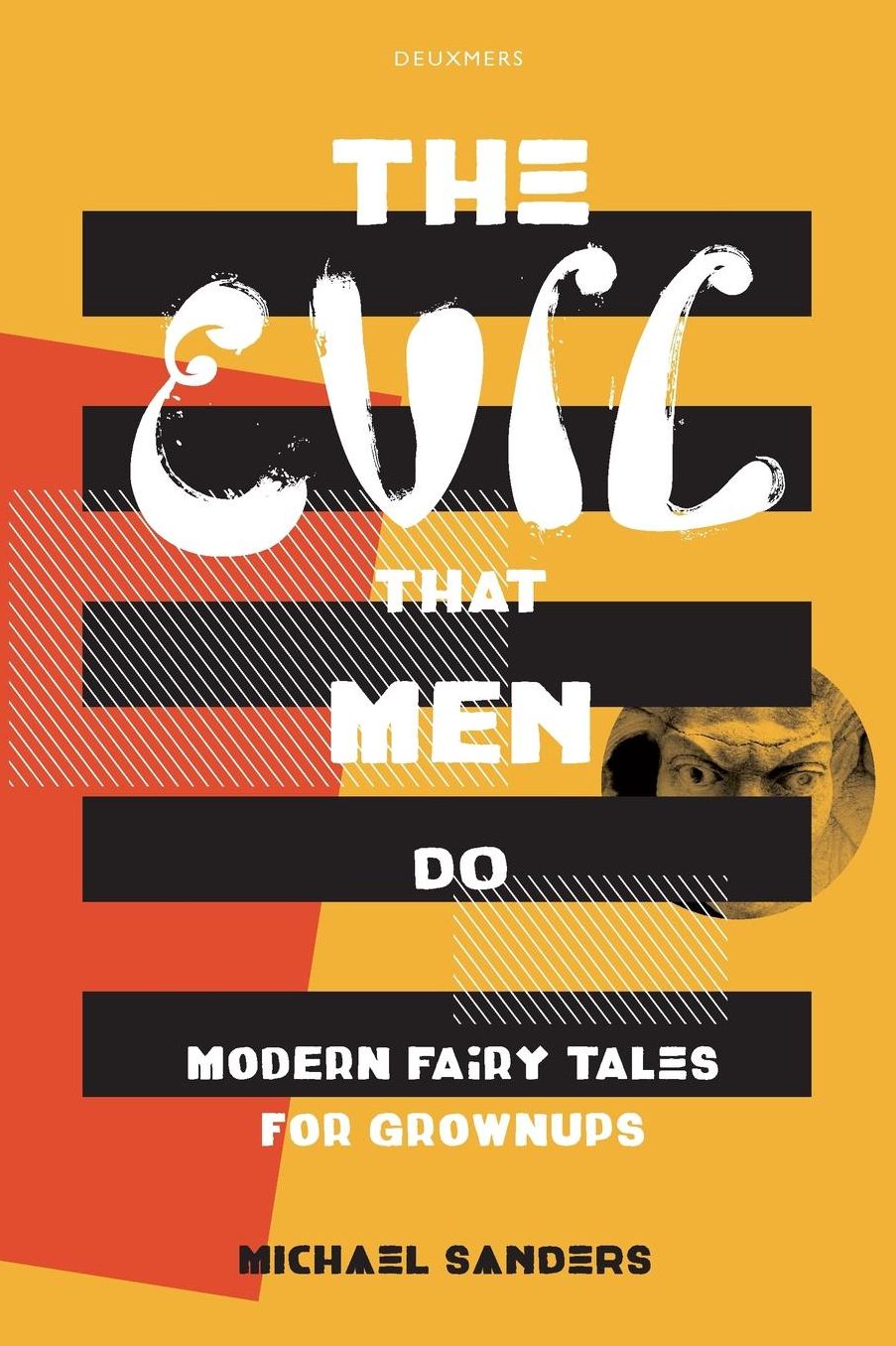 The Evil That Men Do: Modern Fairy Tales For Grownups