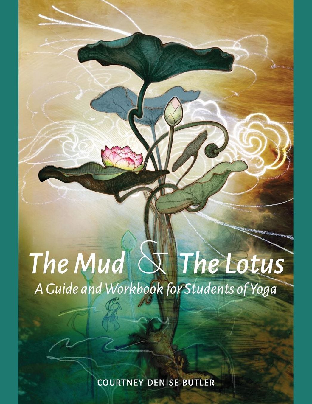 The Mud & The Lotus: A Guide and Workbook for Students of Yoga